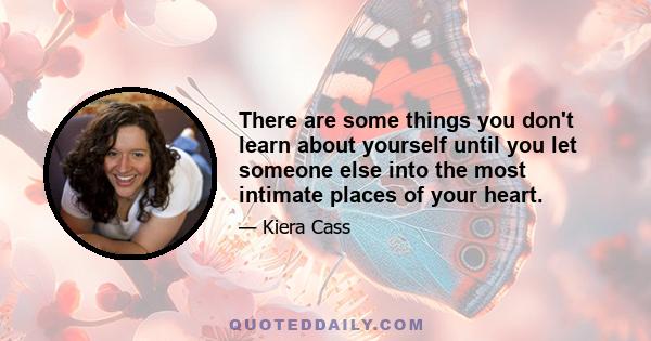 There are some things you don't learn about yourself until you let someone else into the most intimate places of your heart.