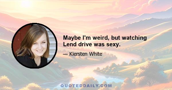 Maybe I'm weird, but watching Lend drive was sexy.