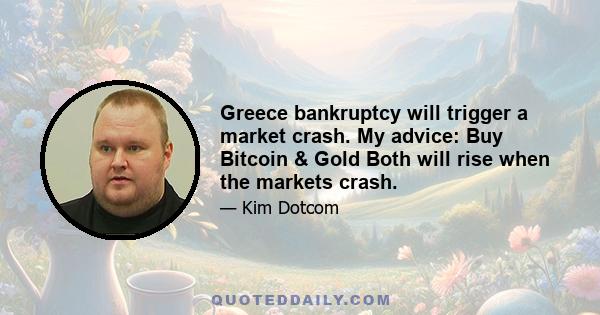 Greece bankruptcy will trigger a market crash. My advice: Buy Bitcoin & Gold Both will rise when the markets crash.