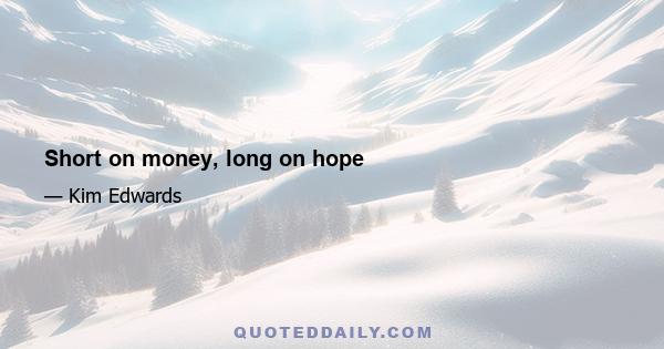 Short on money, long on hope