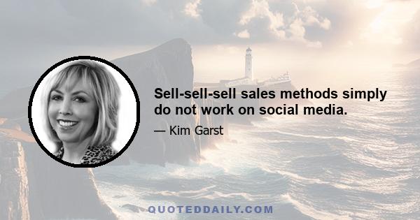 Sell-sell-sell sales methods simply do not work on social media.