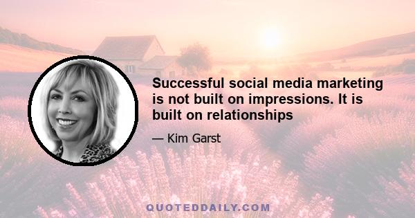 Successful social media marketing is not built on impressions. It is built on relationships