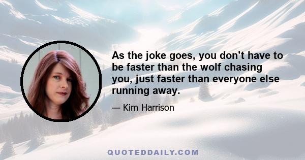 As the joke goes, you don’t have to be faster than the wolf chasing you, just faster than everyone else running away.