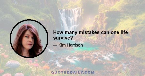 How many mistakes can one life survive?