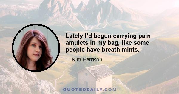 Lately I’d begun carrying pain amulets in my bag, like some people have breath mints.