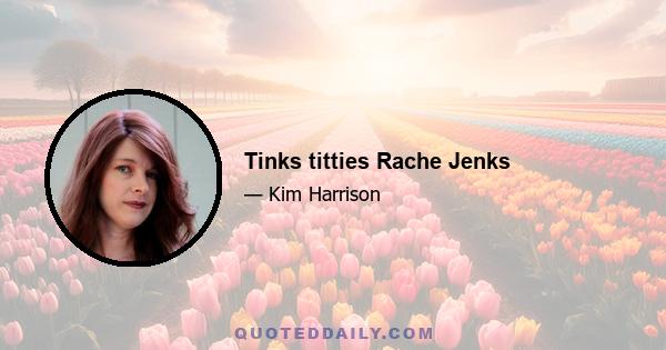 Tinks titties Rache Jenks