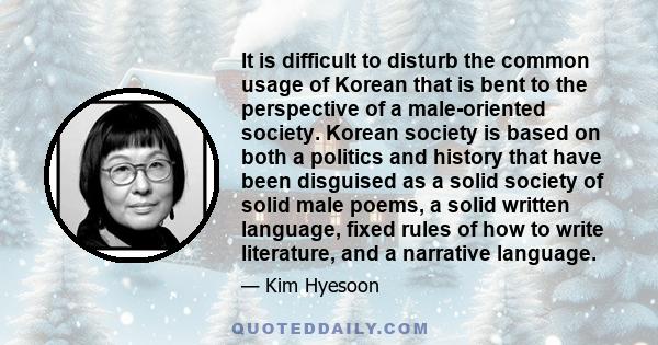 It is difficult to disturb the common usage of Korean that is bent to the perspective of a male-oriented society. Korean society is based on both a politics and history that have been disguised as a solid society of