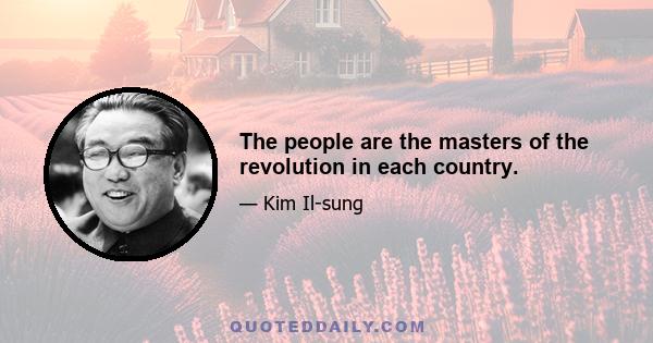 The people are the masters of the revolution in each country.