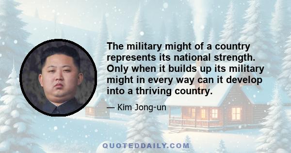 The military might of a country represents its national strength. Only when it builds up its military might in every way can it develop into a thriving country.