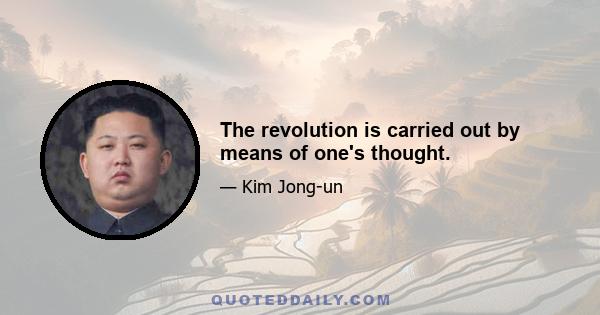 The revolution is carried out by means of one's thought.