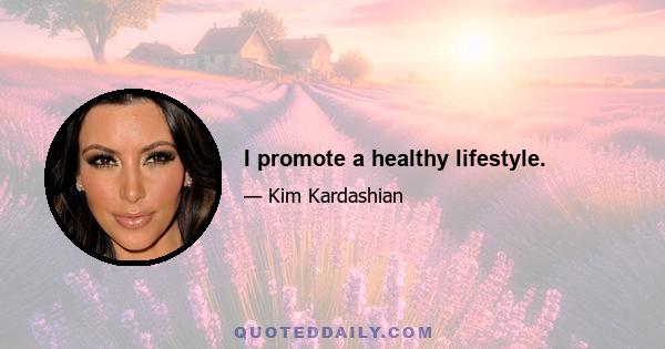 I promote a healthy lifestyle.