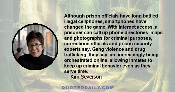 Although prison officials have long battled illegal cellphones, smartphones have changed the game. With Internet access, a prisoner can call up phone directories, maps and photographs for criminal purposes, corrections