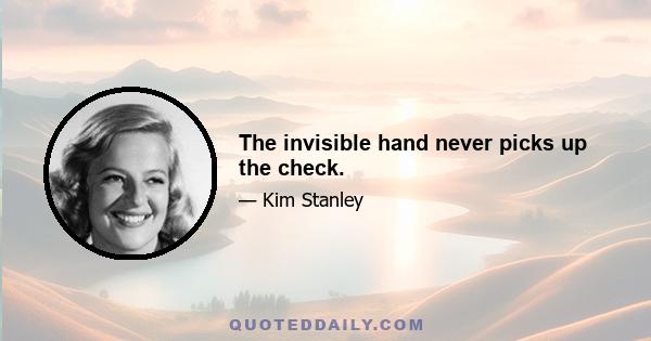 The invisible hand never picks up the check.