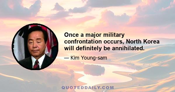 Once a major military confrontation occurs, North Korea will definitely be annihilated.