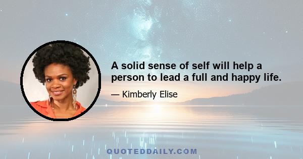 A solid sense of self will help a person to lead a full and happy life.