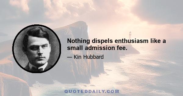 Nothing dispels enthusiasm like a small admission fee.