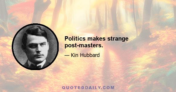 Politics makes strange post-masters.