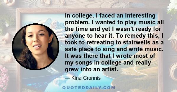 In college, I faced an interesting problem. I wanted to play music all the time and yet I wasn't ready for anyone to hear it. To remedy this, I took to retreating to stairwells as a safe place to sing and write music.