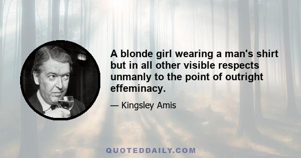 A blonde girl wearing a man's shirt but in all other visible respects unmanly to the point of outright effeminacy.