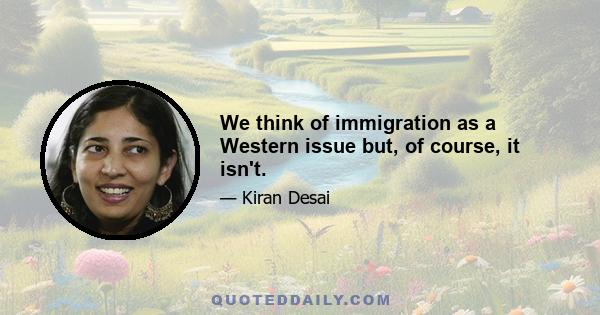 We think of immigration as a Western issue but, of course, it isn't.