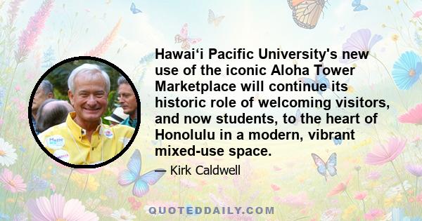 Hawai‘i Pacific University's new use of the iconic Aloha Tower Marketplace will continue its historic role of welcoming visitors, and now students, to the heart of Honolulu in a modern, vibrant mixed-use space.