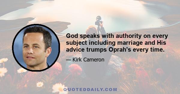 God speaks with authority on every subject including marriage and His advice trumps Oprah's every time.