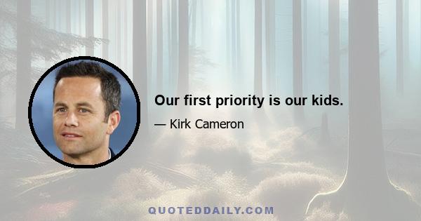 Our first priority is our kids.