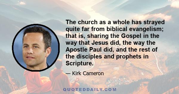 The church as a whole has strayed quite far from biblical evangelism; that is, sharing the Gospel in the way that Jesus did, the way the Apostle Paul did, and the rest of the disciples and prophets in Scripture.