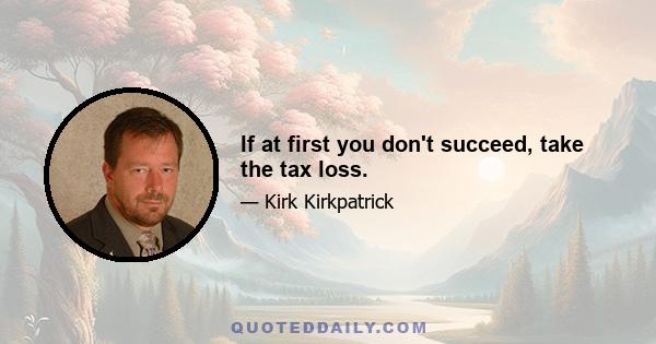 If at first you don't succeed, take the tax loss.