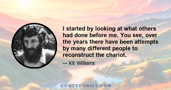 I started by looking at what others had done before me. You see, over the years there have been attempts by many different people to reconstruct the chariot.