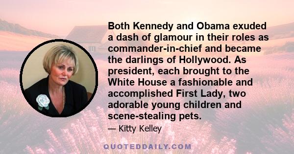 Both Kennedy and Obama exuded a dash of glamour in their roles as commander-in-chief and became the darlings of Hollywood. As president, each brought to the White House a fashionable and accomplished First Lady, two