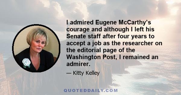 I admired Eugene McCarthy’s courage and although I left his Senate staff after four years to accept a job as the researcher on the editorial page of the Washington Post, I remained an admirer.