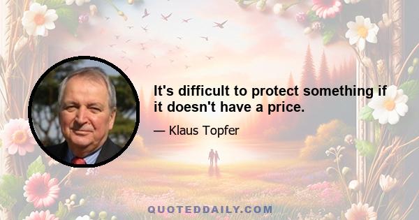 It's difficult to protect something if it doesn't have a price.