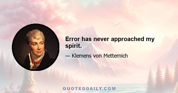 Error has never approached my spirit.