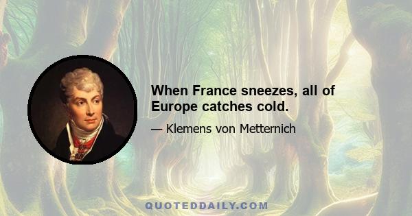 When France sneezes, all of Europe catches cold.