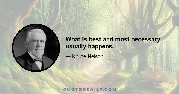 What is best and most necessary usually happens.