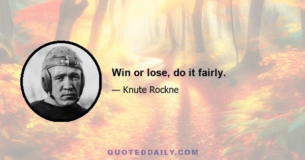 Win or lose, do it fairly.