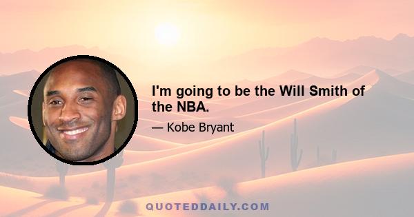 I'm going to be the Will Smith of the NBA.