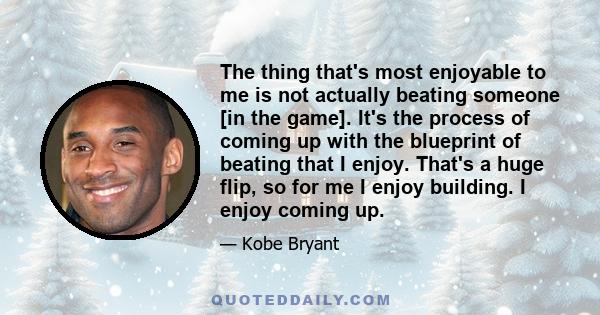 The thing that's most enjoyable to me is not actually beating someone [in the game]. It's the process of coming up with the blueprint of beating that I enjoy. That's a huge flip, so for me I enjoy building. I enjoy