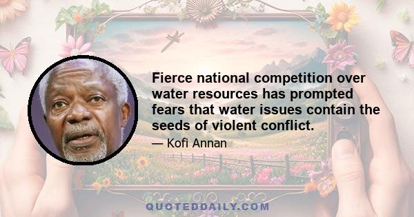 Fierce national competition over water resources has prompted fears that water issues contain the seeds of violent conflict.