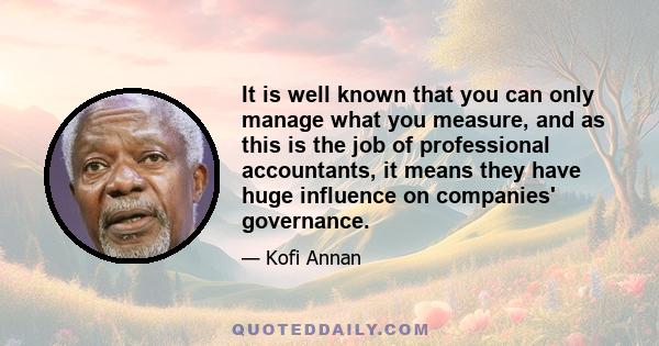 It is well known that you can only manage what you measure, and as this is the job of professional accountants, it means they have huge influence on companies' governance.