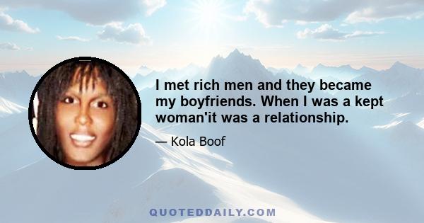 I met rich men and they became my boyfriends. When I was a kept woman'it was a relationship.