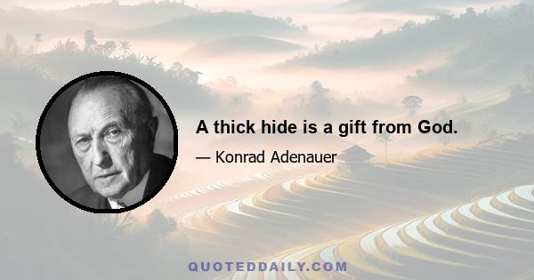 A thick hide is a gift from God.