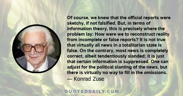 Of course, we knew that the official reports were sketchy, if not falsified. But, in terms of information theory, this is precisely where the problem lay: How were we to reconstruct reality from incomplete or false