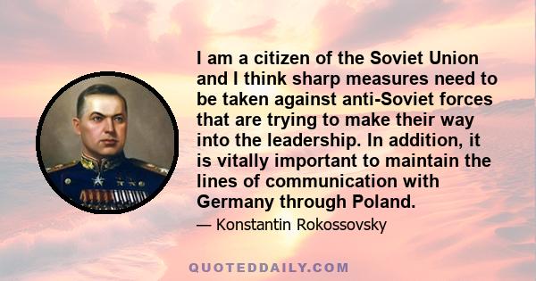 I am a citizen of the Soviet Union and I think sharp measures need to be taken against anti-Soviet forces that are trying to make their way into the leadership. In addition, it is vitally important to maintain the lines 