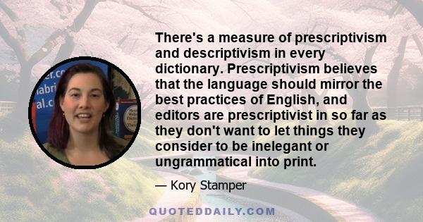 There's a measure of prescriptivism and descriptivism in every dictionary. Prescriptivism believes that the language should mirror the best practices of English, and editors are prescriptivist in so far as they don't