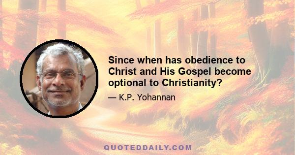 Since when has obedience to Christ and His Gospel become optional to Christianity?