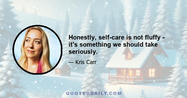 Honestly, self-care is not fluffy - it's something we should take seriously.