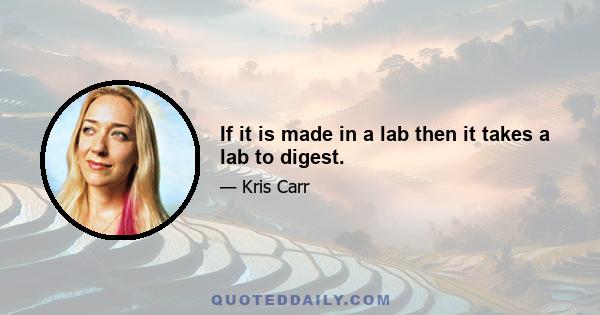 If it is made in a lab then it takes a lab to digest.