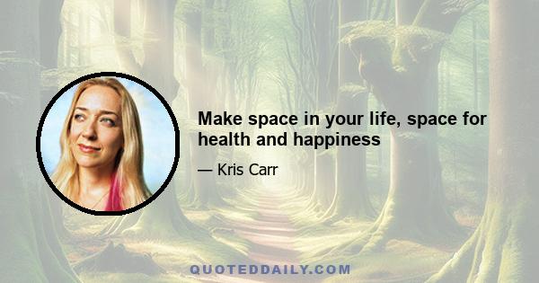 Make space in your life, space for health and happiness